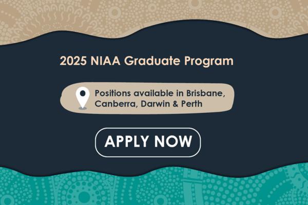 2025 NIAA Graduate Program. Positions available in Brisbane, Canberra, Darwin & Perth. Apply Now.
