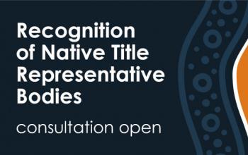 Recognition of Native Title Representative Bodies consultation open