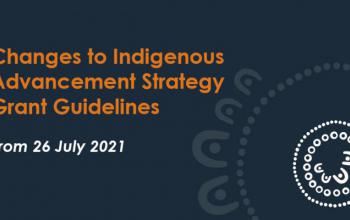 Changes to Indigenous Advancement Strategy Grant Guidelines apply from 26 July 2021
