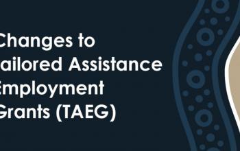 Changes to Tailored Assistance Employment Grants (TAEG)