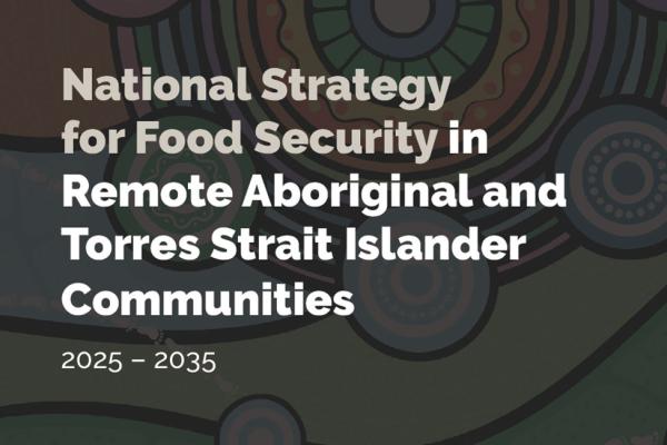 National Strategy for Food Security in Remote Aboriginal and Torres Strait Islander Communities 2025-2035