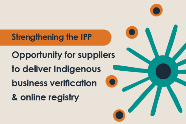 Strengthening the IPP, opportunity for suppliers to deliver Indigenous business verification and online registry