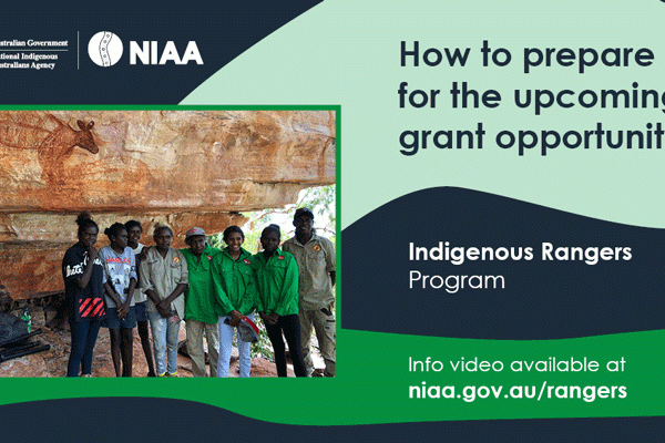 How to prepare for the upcoming grant opportunity.Indigenous Rangers Program. Info video available at niaa.gov.au/rangers.