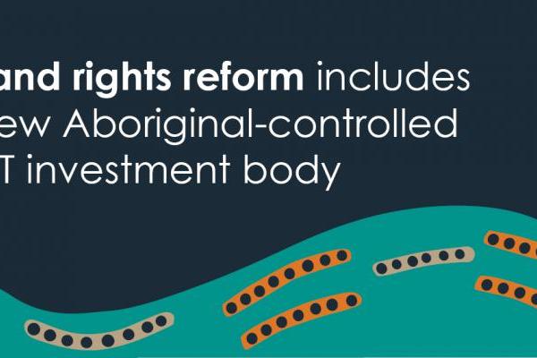 Land rights reform includes new Aboriginal-controlled NT investment body