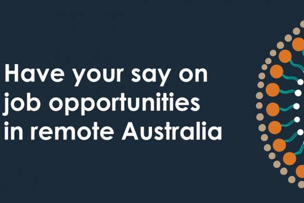 Have your say on job opportunities in remote Australia