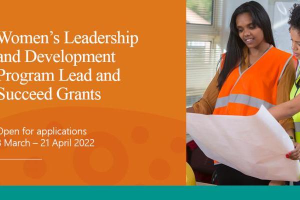 Women's Leadership and Development Program Lead and Succeed Grants. Open for applications 8 March - 21 April 2022