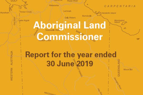 Aboriginal Land Commissioner Annual Report for the year ended June 2019