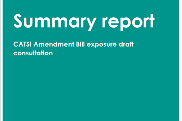 CATSI Amendment Bill exposure draft consultation Summary Report