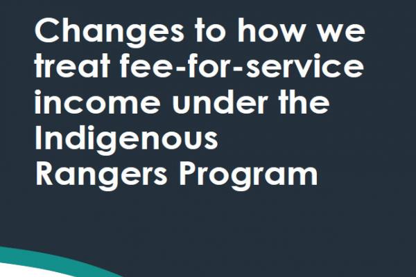 Changes to how we treat fee-for-service income under the Indigenous Rangers Program