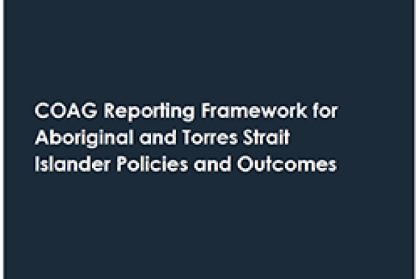 COAG Reporting Framework for Aboriginal and Torres Strait Islander Policies and Outcomes