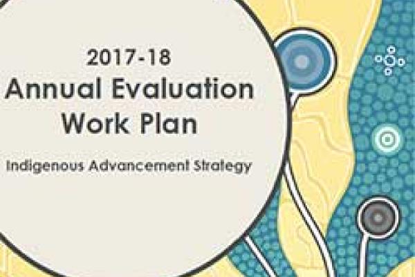 Indigenous Advancement Strategy 2017-18 Annual Evaluation Work Plan