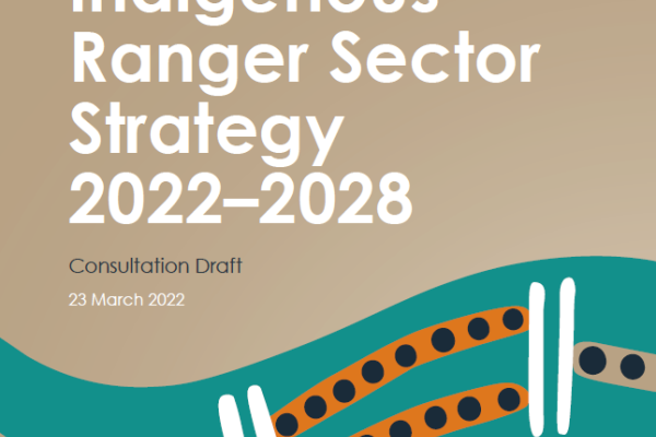 Indigenous Ranger Sector Strategy 2022–2028 – Consultation Draft