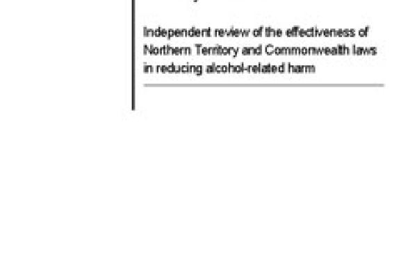 Stronger Futures in the Northern Territory Act 2012: Independent review of the effectiveness of Northern Territory and Commonwealth laws in reducing alcohol-related harm