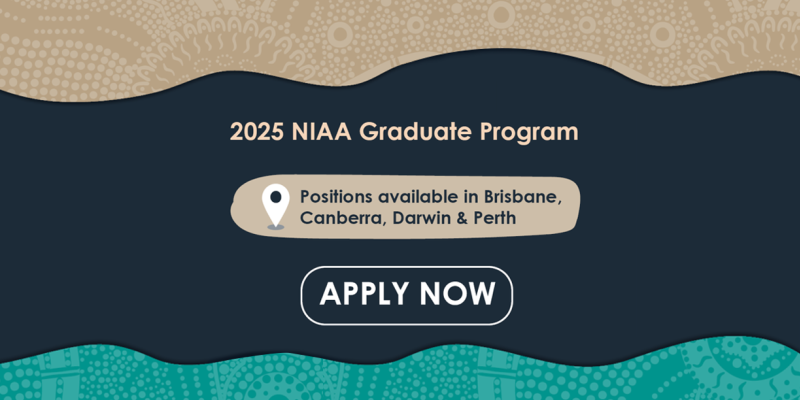 2025 NIAA Graduate Program. Positions available in Brisbane, Canberra, Darwin and Perth. Apply now. 