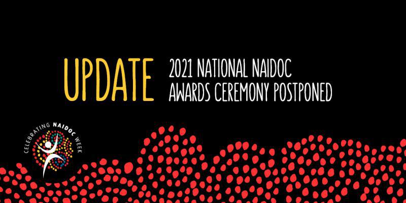 Update 2021 National NAIDOC Awards Ceremony Postponed