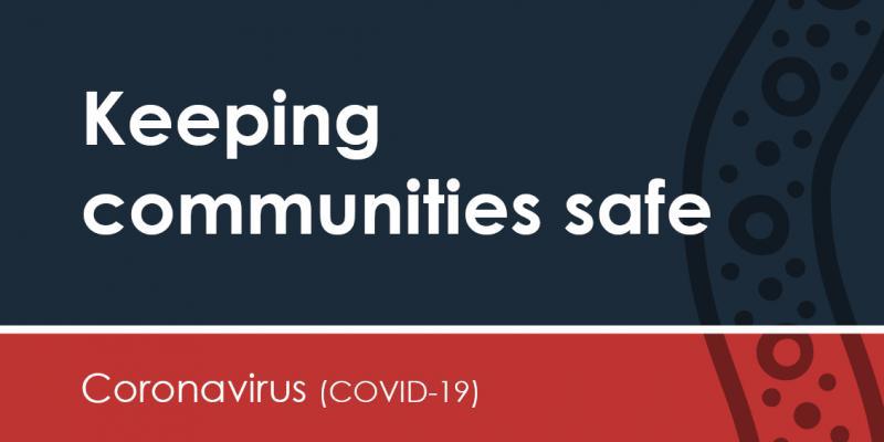 Keeping communities safe Coronavirus (COVID-19)