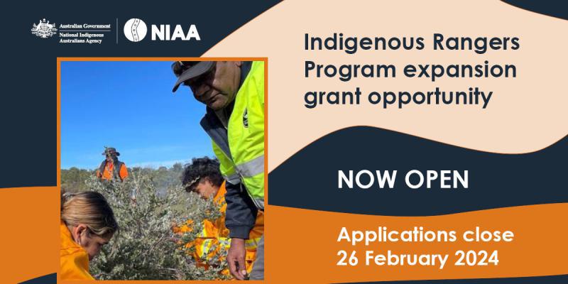 Indigenous Rangers Program expansion grant opportunity. Now open. Applications close 26 February 2024.