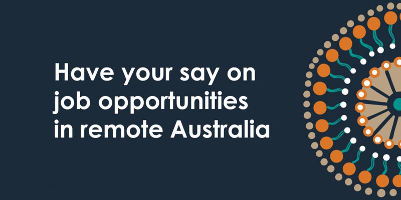Have your say on job opportunities in remote Australia