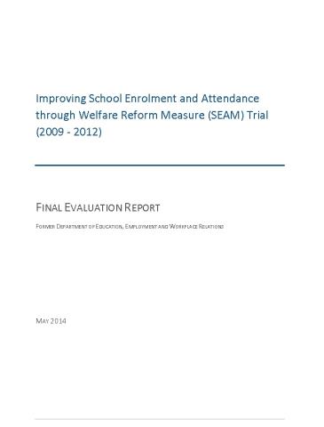 Improving School Enrolment and Attendance through Welfare Reform Measure (SEAM) Trial (2009 - 2012)