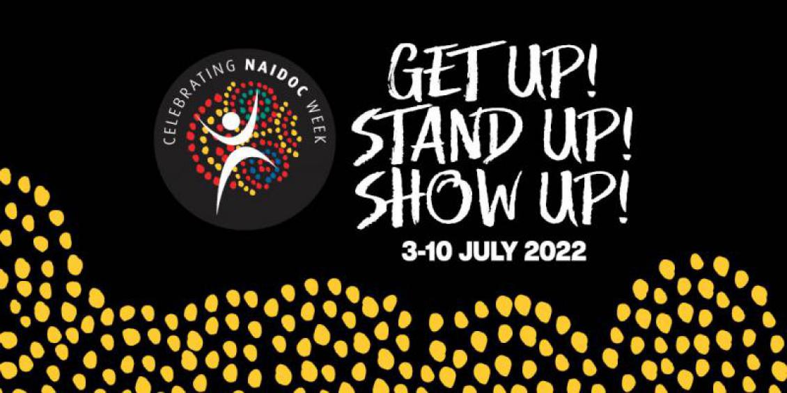Celebrating NAIDOC Week: Get up! Stand up! Show up! 3-10 July 2022