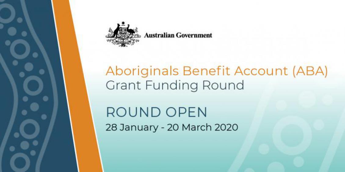 Aboriginals Benefit Account (ABA) Grant Funding Round - Round Open - 28 January - 20 March 2020