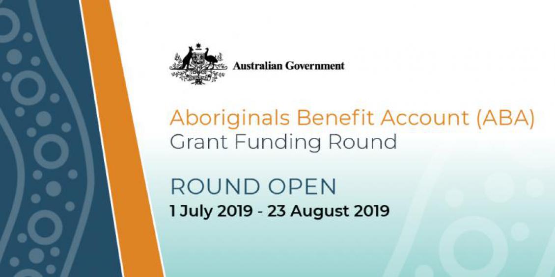 Australian Government Aboriginal Benefit Account (ABA) Grand Funding Round - Round Open 1 July 2019 - 23 August 2019