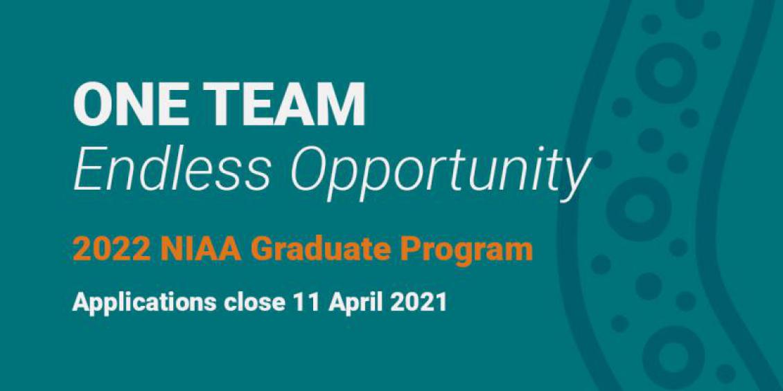 One Team, Endless Opportunity. 2022 NIAA Graduate Program. Applications close 11 April 2021.