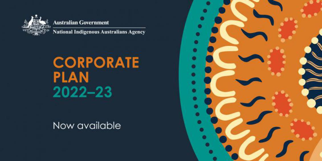 Australian Government National Indigenous Australians Agency Corporate Plan 2022-23 Now available