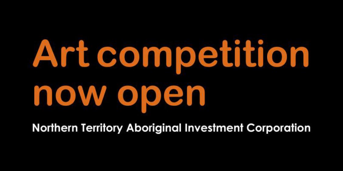 Art competition now open: Northern Territory Aboriginal Investment Corporation