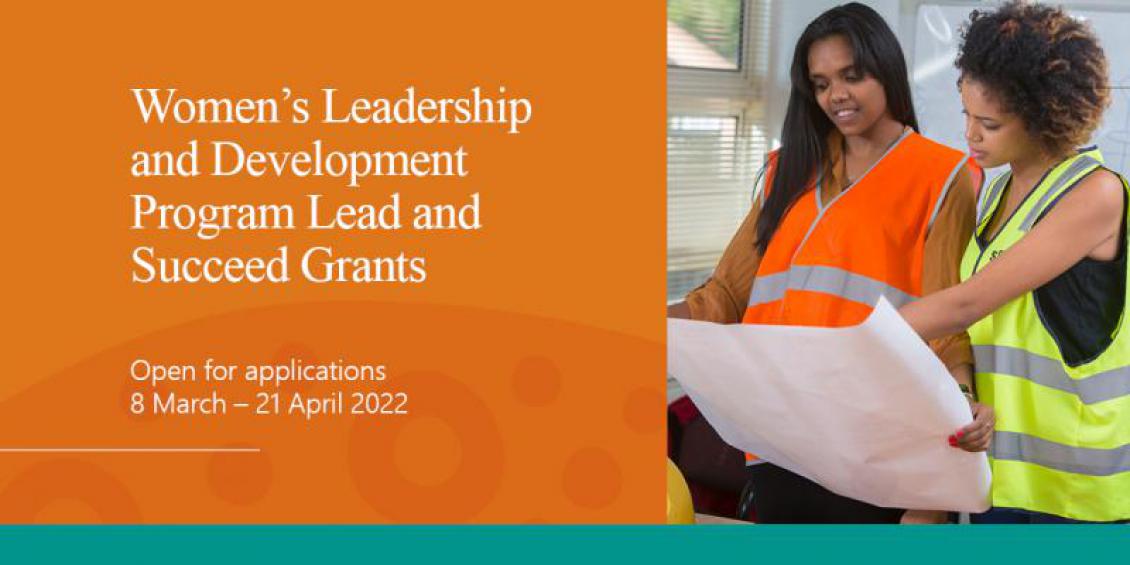 Women's Leadership and Development Program Lead and Succeed Grants. Open for applications 8 March - 21 April 2022