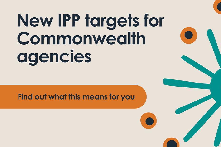 New IPP targets for Commonwealth agencies. Find out what this means for you