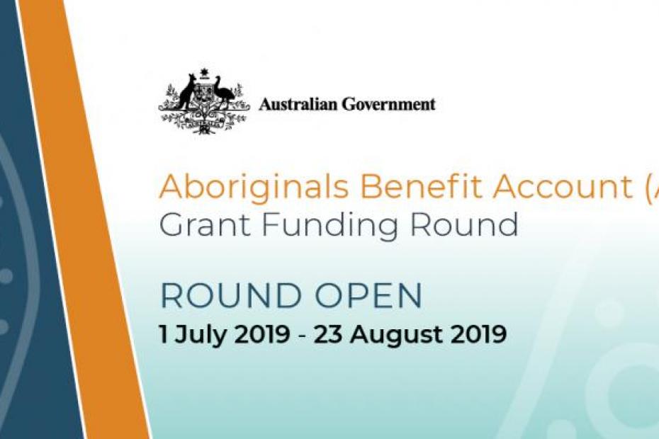Australian Government Aboriginal Benefit Account (ABA) Grand Funding Round - Round Open 1 July 2019 - 23 August 2019